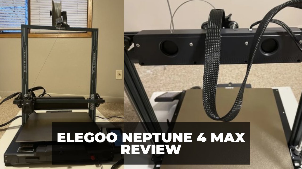 Elegoo Neptune 4 Max Review