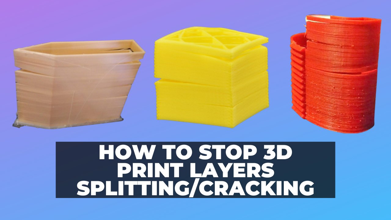 How to Stop 3D Print Layers Splitting Cracking